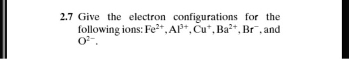 Video Solution: 2.7 Give The Electron Configurations For The Following 