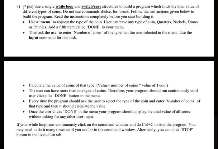 7) [7 pts] Use a single while loop and switch/case structures to build ...