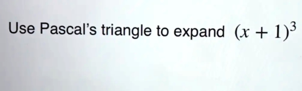 solved-use-pascal-s-triangle-to-expand-x-1-3