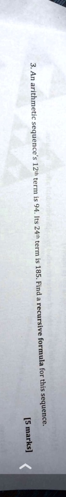 an arithmetic sequence zi term 2 its 24t term 185 find recursive formula for this sequence marks 02132