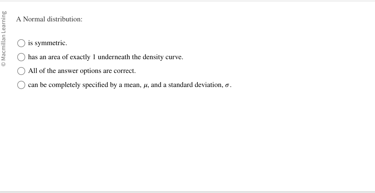SOLVED A Normal distribution is symmetric. has an area of exactly 1