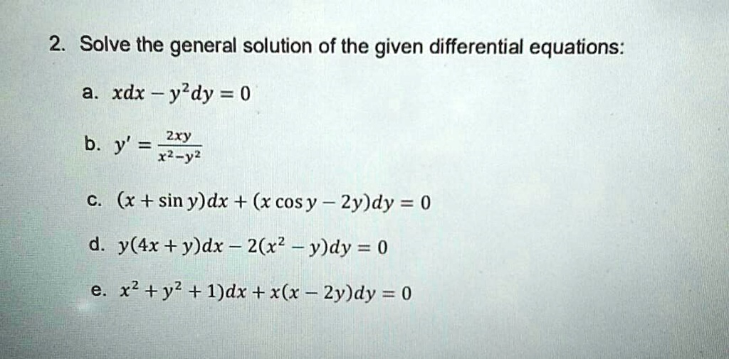 Solved 2 Solve The General Solution Of The Given Differential Equations A Xdx Yldy 0 2xy B Y X Y2 C X Sin Y Dx X Cosy 2y Dy 0