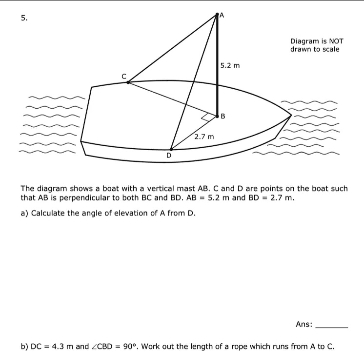 5. A Diagram is NOT drawn to scale 5.2 m C 2.7 m D B The...