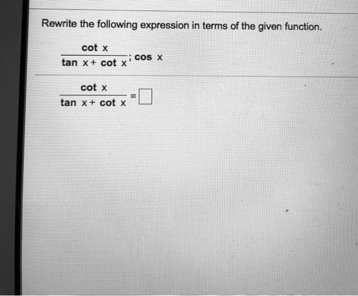 SOLVED Rewrite the following expression in terms of the given function