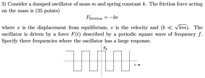 Consider a damped oscillator of mass m and spring constant k. The ...