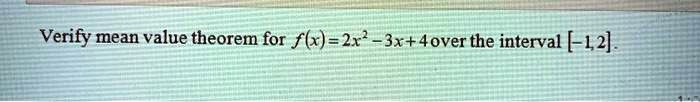 Verify mean value theorem for f(x) = 2x² - 3x + 4 over the interval [-1,2].