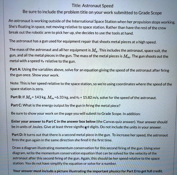 SOLVED: Title: Astronaut Speed Be sure to include the problem title on ...