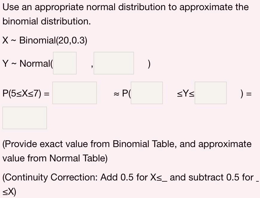 SOLVED Use an appropriate normal distribution to approximate the