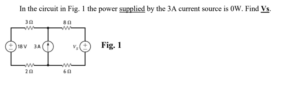 electrical find answer at: https: Images High... SOLVED: In the circuit in Fig. 1 the power supplied by the 3A current ...