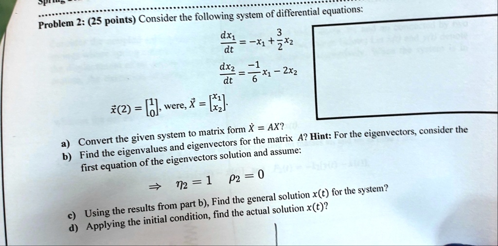 problem 2 25 points consider the following system of differential equations fracdx1dt x1 frac32x2 fracdx2dt frac16x1 2x2 vecx2 beginbmatrix 1 0 endbmatrix were vecx beginbmatrix x1 x 60579