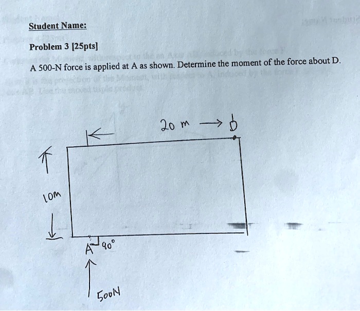 SOLVED: Student Name: Problem 3 [25pts] A 500-N Force Is Applied At A ...