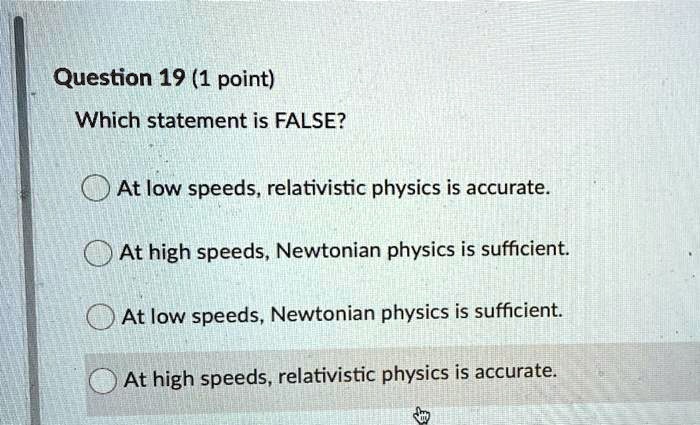 question 19 1 point which statement is false at low speeds relativistic ...