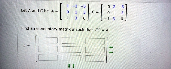 Let A and C be A = [[1, -1, -5], [0, 1, 3], [-1, 3, 0]], C = [[0, 2, -5], [0, 1, 3], [-1, 3, 0]]. Find an elementary matrix E such that EC = A. E =