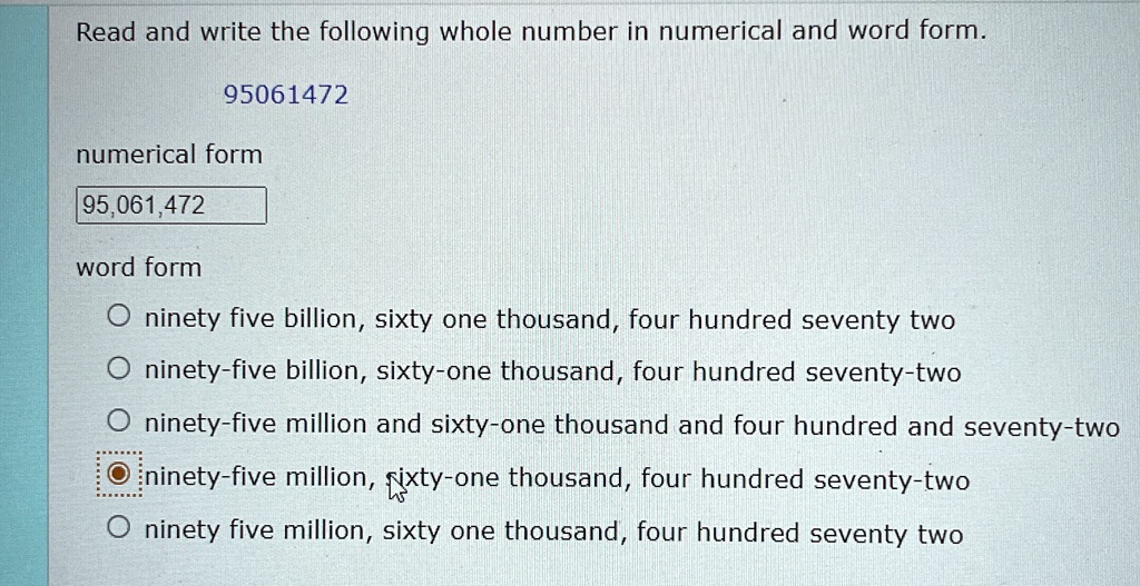 read and write the following whole number in numerical and word form 95061472 numerical form 95061472 word form oninety five billion sixty one thousand four hundred seventy two oninety five  04245