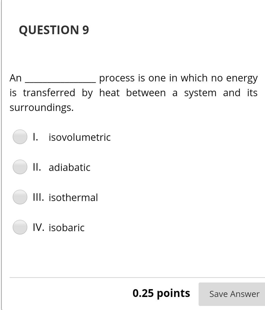 SOLVED: QUESTION 9 An process is one in which no energy is transferred ...