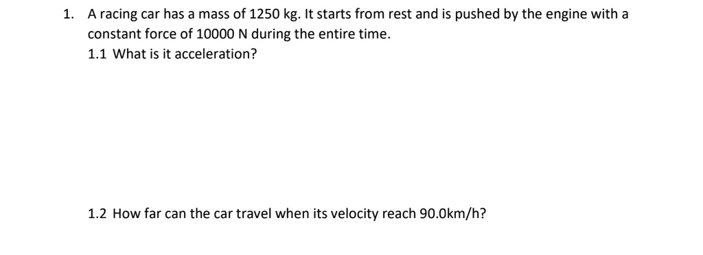 SOLVED: 1. A racing car has a mass of 1250 kg. It starts from rest and