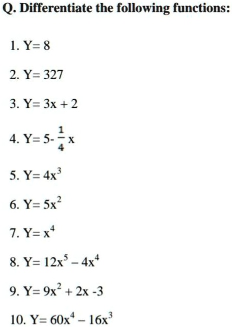 Solved Q Differentiate The Following Functions 1 Y 8 2 Y 327 3 Y 3x 2 4 Y 5 X 5 Y 4x 6 Y Sx 7 Yzx 8 Y 2x5 4x 9 Y 9x 2x 3 10 Y 60x I6x