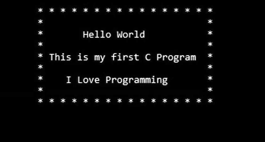 Hello World
This is my first C Program
I Love Programming