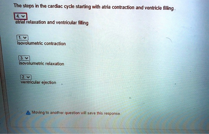 SOLVED: The steps in the cardiac cycle starting with atria contraction
