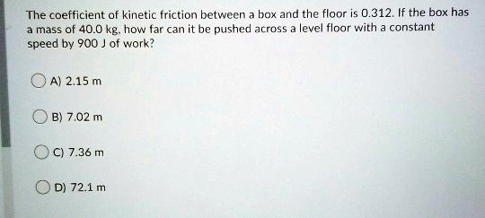 the coefficient of kinetic friction betwcen box ard the floor is 0312 ...