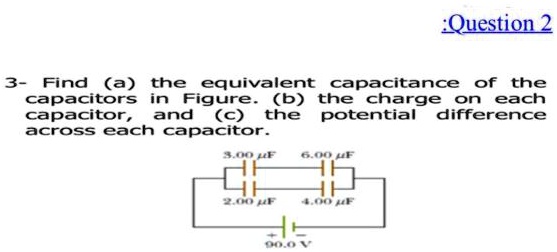 SOLVED: Question 2 3- Find (a) the equivalent capacitance of the ...