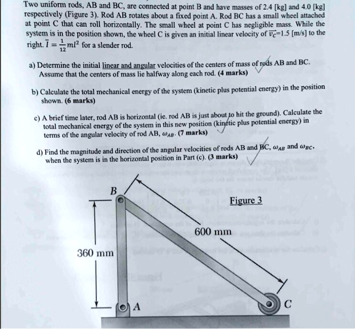 SOLVED: Two uniform rods, AB and BC, are connected at point B and have ...