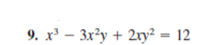 9. x^3 - 3x^2y + 2xy^2 = 12
