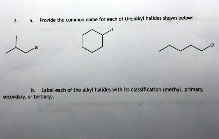 SOLVED: Provide the common name for each of the alkyl halides shawn ...