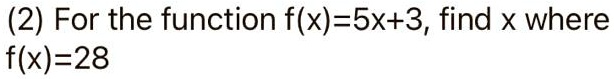 (2) For the function f(x) = 5x + 3, find x where f(x) = 28