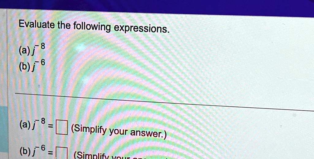 evaluate the following expressions a j 8 b j 6 a j 8 simplify your answer b j 6 evaluate the following expressions aj8 bj6 aj8 simplify your answer bj6 simplify 70632