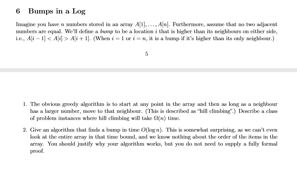 6 Bumps in a Log Imagine you have n numbers stored in an array A[1 ...