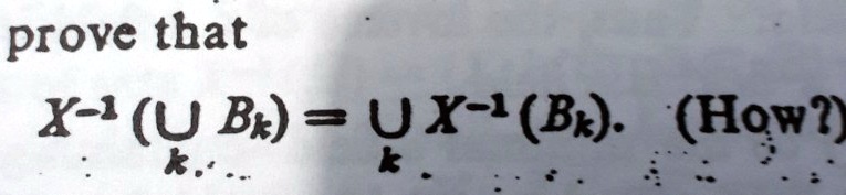 SOLVED: Prove That X-(U B) = UX-'(B:): (How?) * K