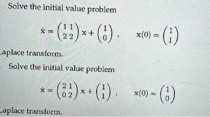 SOLVED:Solve the initial value problem X = (i)*+() aplace transform ...