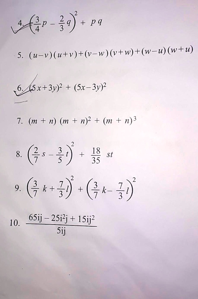 4. ((3)/(4)p - (2)/(3)q)^2 + pq
5. (u-v)(u+v) + (v-w)(v+w) + (w-u)(w+u)
6. (5x+3y)^2 + (5x-3y)^2
7. (m+n)(m+n)^2 + (m+n)^3
8. ((2)/(7)s - (3)/(5)t)^2 + (18)/(35)st
9. ((3)/(7)k + (7)/(3)l)^2 + ((3)/(7)k - (7)/(3)l)^2
10. (65ij - 25i^2j + 15ij^2)/(5ij)