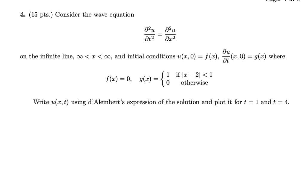 Solved 4 15 Pts Consider The Wave Equation 02u Dt2 02 U D22 Du On The Infinite Line 00 I Oo And Initial Conditions U Z 0 F C Z 0 G Z