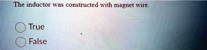 the inductor was constructed with magnet wire true false 21986