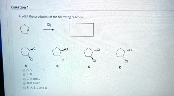 SOLVED: Question Predict The Product(s) Of The Following Reaction. B. B ...