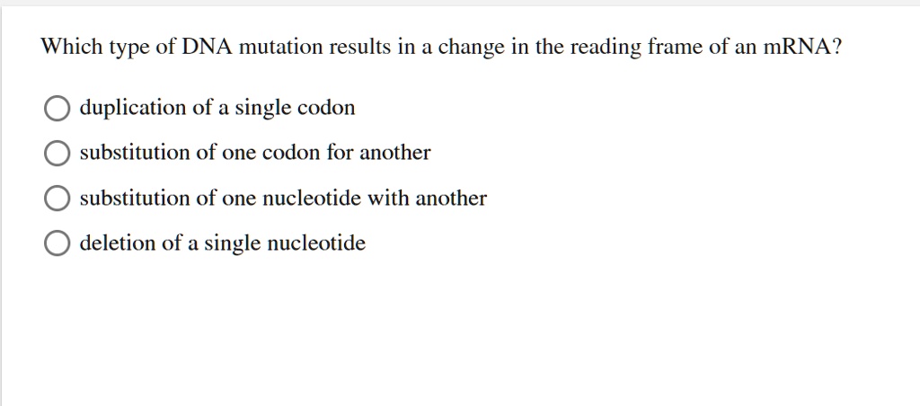 SOLVED: Which type of DNA mutation results in a change in the reading ...