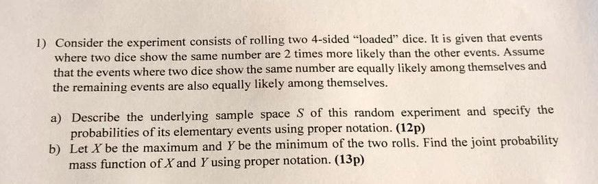 SOLVED: Consider the experiment consists of rolling two 4-sided loaded ...