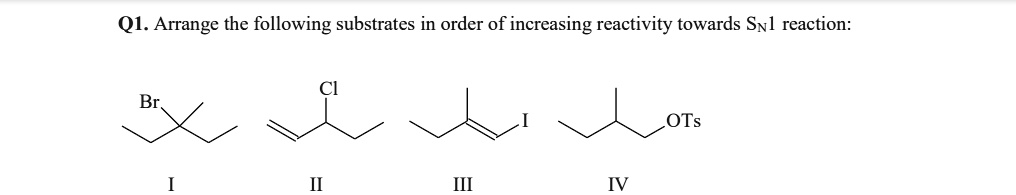 SOLVED: Q1. Arrange the following substrates in order of increasing ...