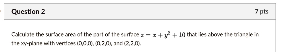 SOLVED:Question 2 7 pts Calculate the surface area of the part of the ...