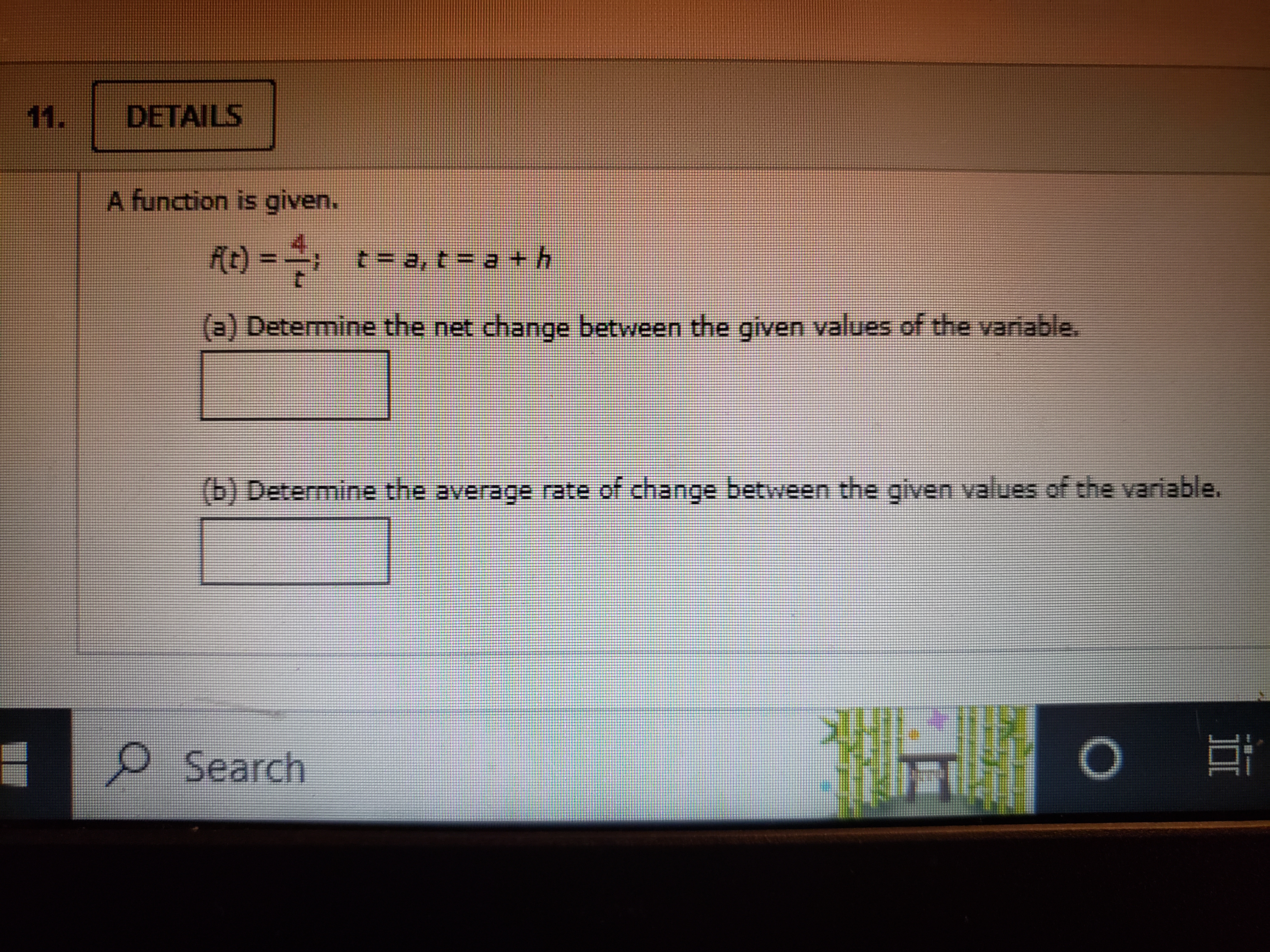 A function is given.
f(t) = 4/t; t = a, t = a + h
(a) Determine the net change between the given values of the variable.
(b) Determine the average rate of change between the given values of the variable.