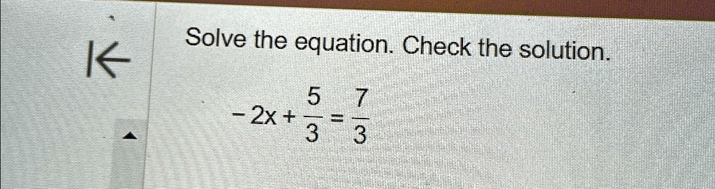 Solve the equation. Check the solution.
-2x + (5)/(3) = (7)/(3)