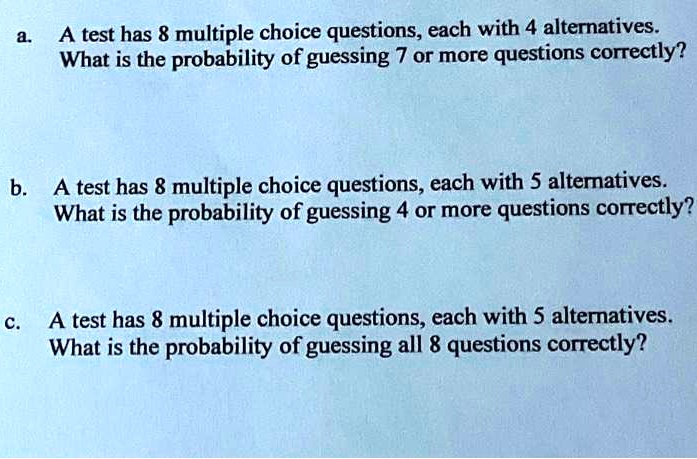 SOLVED: a. A test has 8 multiple-choice questions, each with 4 ...