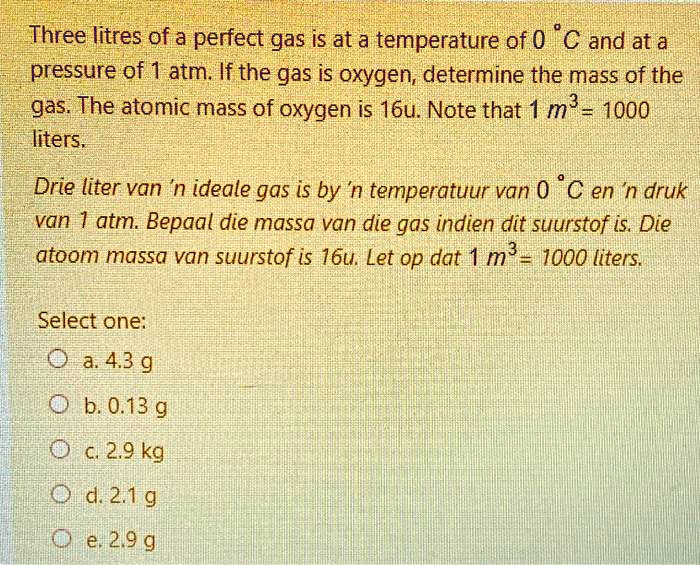 Solved Three Litres Of A Perfect Gas Is At A Temperature Of 0 C And At A Pressure Of 1 Atm If The Gas Is Oxygen Determine The Mass Of The Gas The