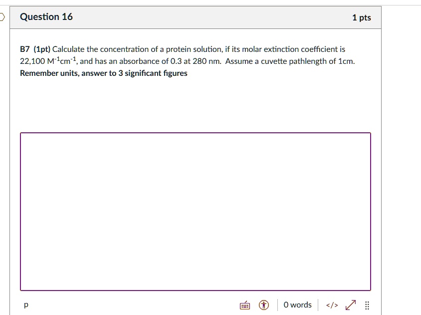 SOLVED Question 16 pts B7 (1pt) Calculate the concentration of a protein solution; if its molar