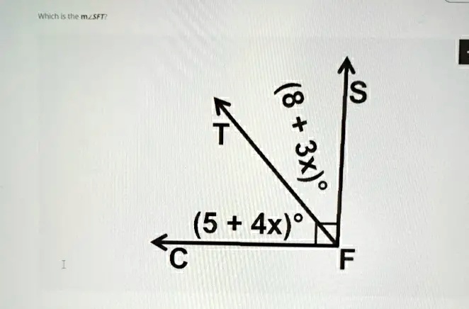 Which is the m∠ SFT?  T 
 (8 + 3x)° 
 (5 + 4x)° 
 C 
 I 
 S 
 F 