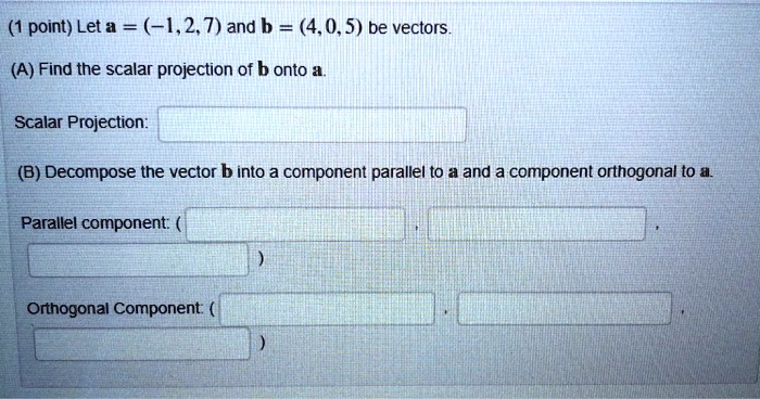 SOLVED: (1 point) Let a = (-1,2,7) and b = (4,0.5) be vectors. (A) Find ...