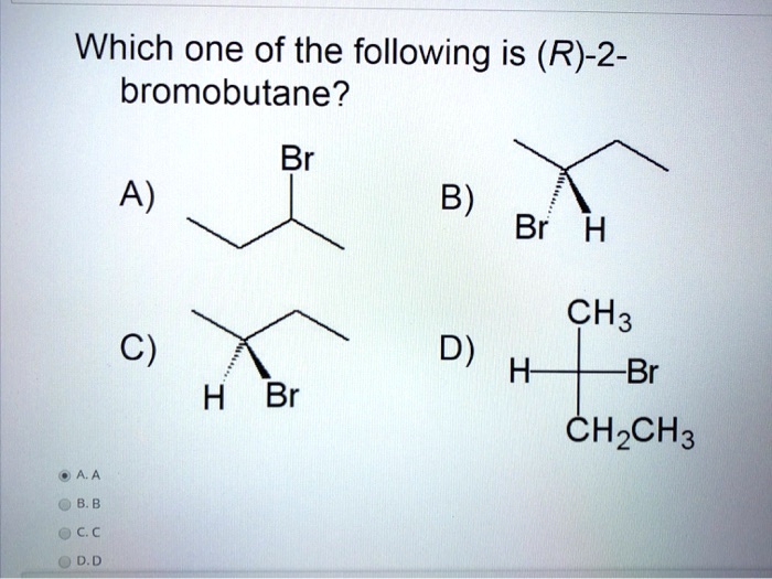 Which one of the following is (R)-2-bromobutane?
A)
B)
C)
D)