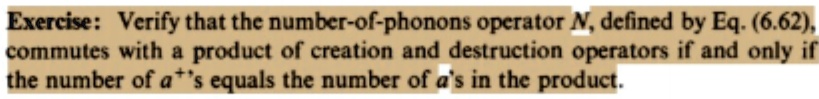 exerciseverify that the number of phonons operator ndefined by eq662 commutes with a product of creation and destruction operators if and only if the number of as equals the number of as in  74808
